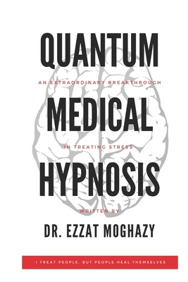Quantum Medical Hypnosis: An Extraordinary Breakthrough in Treating Stress Cover Image
