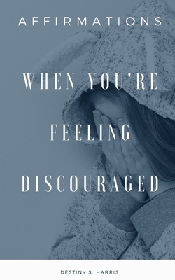 When You're Feeling Discouraged: Affirmations