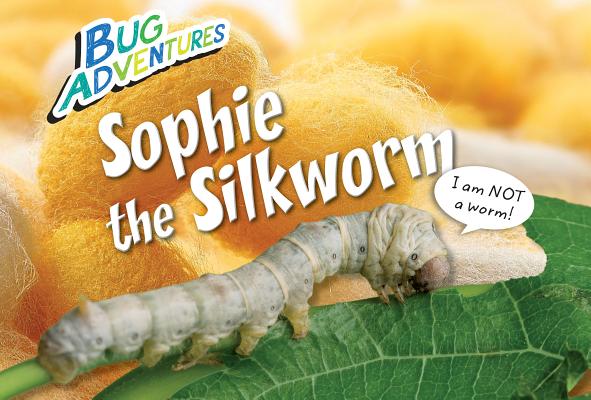 Sophie the Silkworm (Bug Adventures)