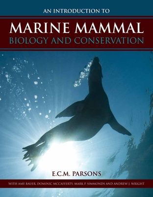An Intro to Marine Mammal Biology & Conservation By E. C. M. Parsons Cover Image