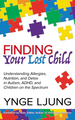 Finding Your Lost Child: Understanding Allergies, Nutrition, and Detox in Autism and Children on the Spectrum