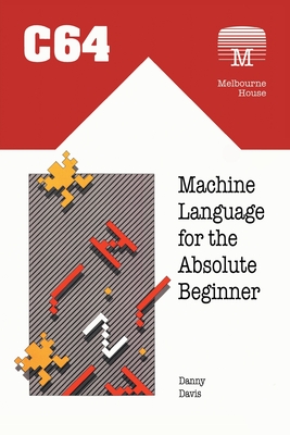 C64 Machine Language for the Absolute Beginner By Danny Davis Cover Image