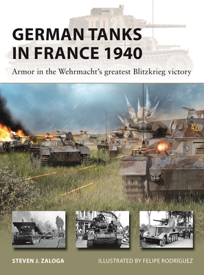 German Tanks in France 1940: Armor in the Wehrmacht's greatest Blitzkrieg victory (New Vanguard #327) By Steven J. Zaloga, Felipe Rodríguez (Illustrator) Cover Image