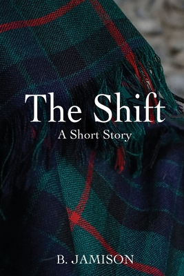 The Shift: A Short Story By B. Jamison Cover Image