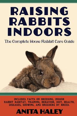 Raising Rabbits Indoors: The Complete House Rabbit Care Guide Cover Image