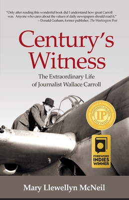 Century's Witness: The Extraordinary Life of Journalist Wallace Carroll Cover Image