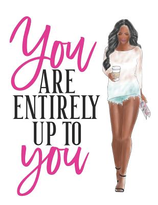 You Are Entirely Up to You: Composition Notebook for Melanin Rich Beauties By Melanin Power Cover Image