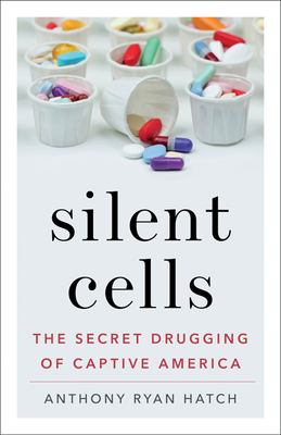 Silent Cells: The Secret Drugging of Captive America Cover Image