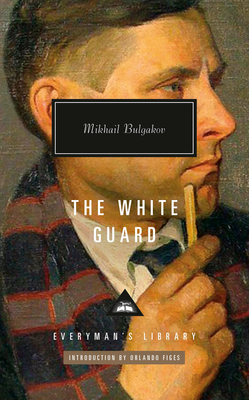 The White Guard: Introduction by Orlando Figes (Everyman's Library Contemporary Classics Series) By Mikhail Bulgakov, Michael Glenny (Translated by), Orlando Figes (Introduction by) Cover Image