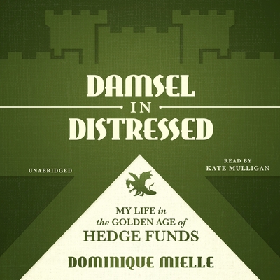 Damsel in Distressed: My Life in the Golden Age of Hedge Funds By Dominique Mielle, Kate Mulligan (Read by) Cover Image