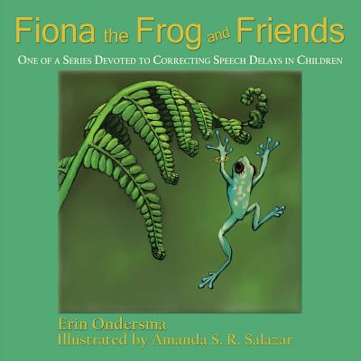 Fiona the Frog and Friends: One of a Series Devoted to Correcting Speech Delays in Children Cover Image