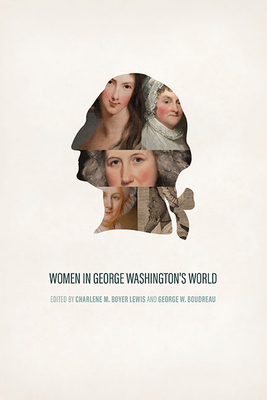 Women in George Washington's World By Charlene M. Boyer Lewis (Editor), George W. Boudreau (Editor) Cover Image