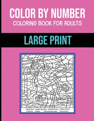 Adult Color By Number Coloring Book Large Print : (Adult Coloring Book)  (Paperback) 
