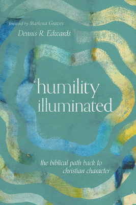 Humility Illuminated: The Biblical Path Back to Christian Character Cover Image