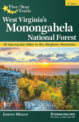 Five-Star Trails: West Virginia's Monongahela National Forest: 40 Spectacular Hikes in the Allegheny Mountains By Johnny Molloy Cover Image
