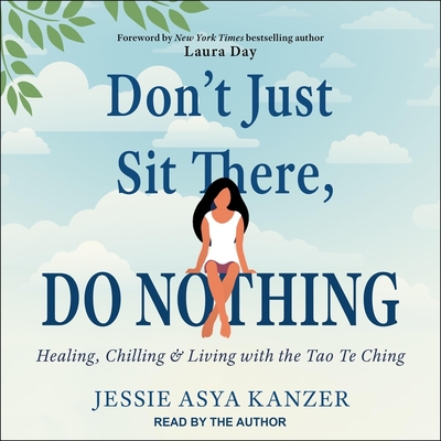 Don't Just Sit There, Do Nothing: Healing, Chilling, and Living with the Tao Te Ching Cover Image