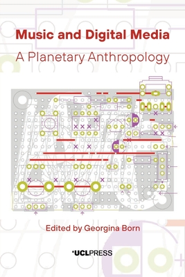 Music and Digital Media: A Planetary Anthropology By Georgina Born (Editor) Cover Image