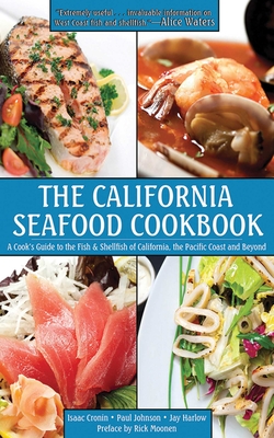 The California Seafood Cookbook: A Cook's Guide to the Fish and Shellfish of California, the Pacific Coast, and Beyond Cover Image