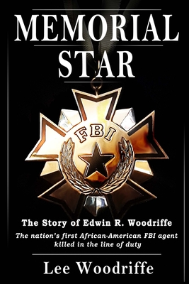 Memorial Star: The story of Edwin R. Woodriffe, the first African-American FBI agent killed in the line of duty By Lee Woodriffe Cover Image