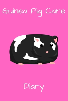 Guinea Pig Care Diary: Customized Kid-Friendly & Easy to Use, Daily Guinea Pig Log Book to Look After All Your Small Pet's Needs. Great For R Cover Image