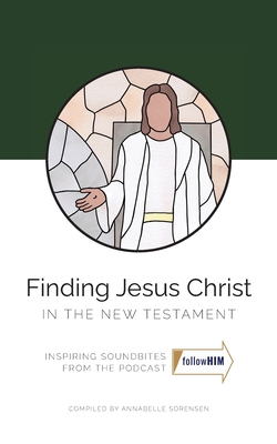 Finding Jesus Christ in the New Testament By Annabelle Sorensen, Olivia Evans (Editor), Alyssa Free (Designed by) Cover Image