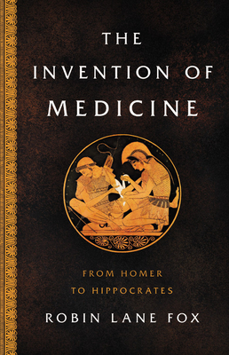 The Invention of Medicine: From Homer to Hippocrates Cover Image