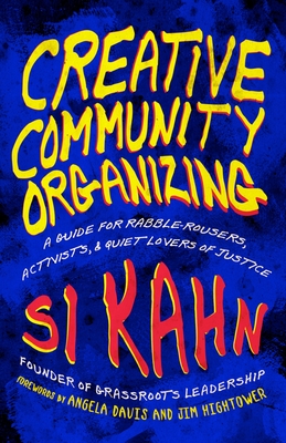 Creative Community Organizing: A Guide for Rabble-Rousers, Activists, and Quiet Lovers of Justice