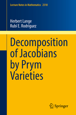 Decomposition of Jacobians by Prym Varieties (Lecture Notes in Mathematics #2310) Cover Image