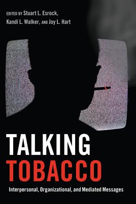 tobacco talk Talking Tobacco: Interpersonal, Organizational, and Mediated Messages  (Health Communication #2)