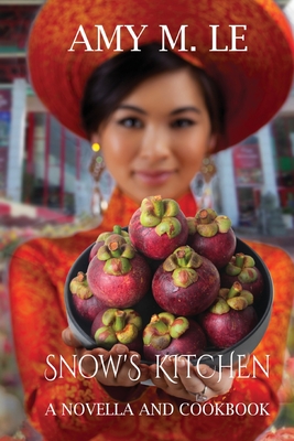 Snow's Kitchen: A Novella and Cookbook By Amy M. Le Cover Image