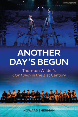 Another Day's Begun: Thornton Wilder's Our Town in the 21st Century Cover Image