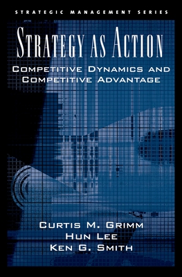 Strategy as Action: Competitive Dynamics and Competitive Advantage (Strategic Management)