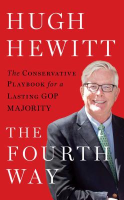 The Fourth Way: The Conservative Playbook for a Lasting GOP Majority By Hugh Hewitt Cover Image