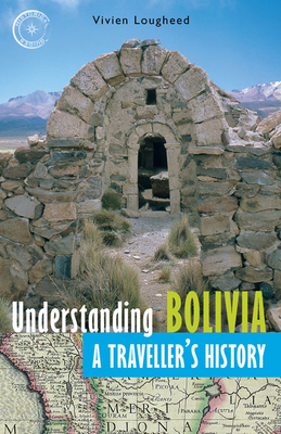 Understanding Bolivia: A Traveller's History By Vivien Lougheed Cover Image
