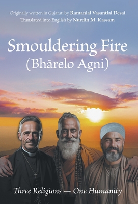Smouldering Fire: Three Religions - One Humanity By Nurdin M. Kassam, Ramanlal Vasantlal Desai Cover Image