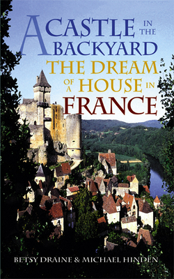 A Castle in the Backyard: The Dream of a House in France Cover Image