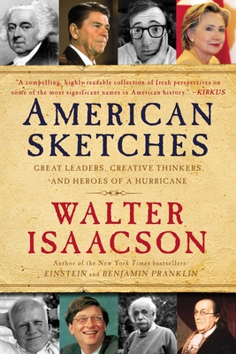 American Sketches: Great Leaders, Creative Thinkers, and Heroes of a Hurricane By Walter Isaacson Cover Image