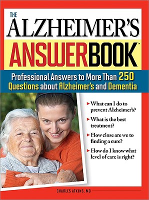 The Alzheimer's Answer Book: Professional Answers to More Than 250 Questions about Alzheimer's and Dementia By Charles Atkins Cover Image