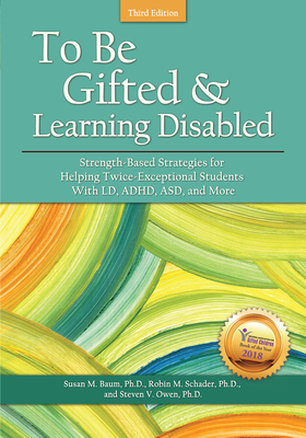 To Be Gifted and Learning Disabled: Strength-Based Strategies for Helping Twice-Exceptional Students With LD, ADHD, ASD, and More Cover Image