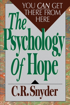 Psychology of Hope: You Can Get Here from There By C.R. Snyder Cover Image