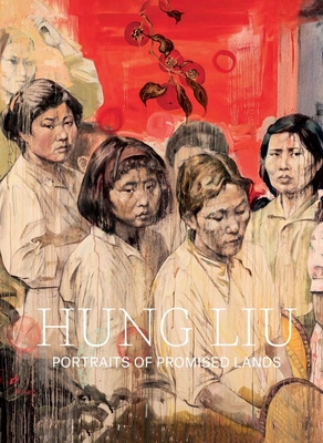 Hung Liu: Portraits of Promised Lands Cover Image