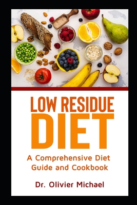 Low Residue Diet: A Comprehensive Diet Guide and Cookbook Cover Image