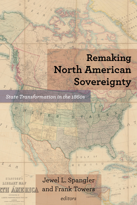 Remaking North American Sovereignty: State Transformation in the 1860s (Reconstructing America) Cover Image