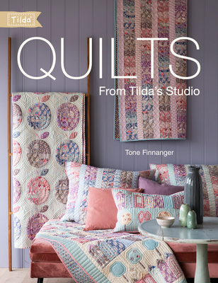 Quilts from Tilda's Studio: Tilda Quilts and Pillows to Sew with Love Cover Image