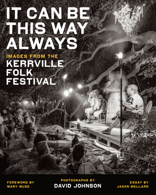 It Can Be This Way Always: Images from the Kerrville Folk Festival By David Johnson Cover Image