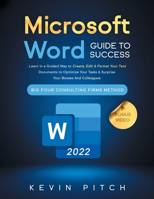 Microsoft Word Guide for Success: Learn in a Guided Way to Create, Edit & Format Your Text Documents to Optimize Your Tasks & Surprise Your Bosses And By Kevin Pitch Cover Image