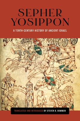 Sepher Yosippon: A Tenth-Century History of Ancient Israel By Steven B. Bowman, Steven B. Bowman (Translator) Cover Image