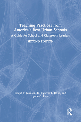 Teaching Practices from America's Best Urban Schools: A Guide for School and Classroom Leaders By Joseph F. Johnson Jr, Cynthia L. Uline, Lynne G. Perez Cover Image