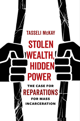 Stolen Wealth, Hidden Power: The Case for Reparations for Mass Incarceration Cover Image