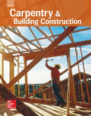 Glencoe Carpentry and Building Construction, Student Edition (Carpentry & Bldg Construction) By McGraw-Hill Cover Image